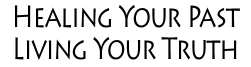 Healing Your Past Living Your Truth